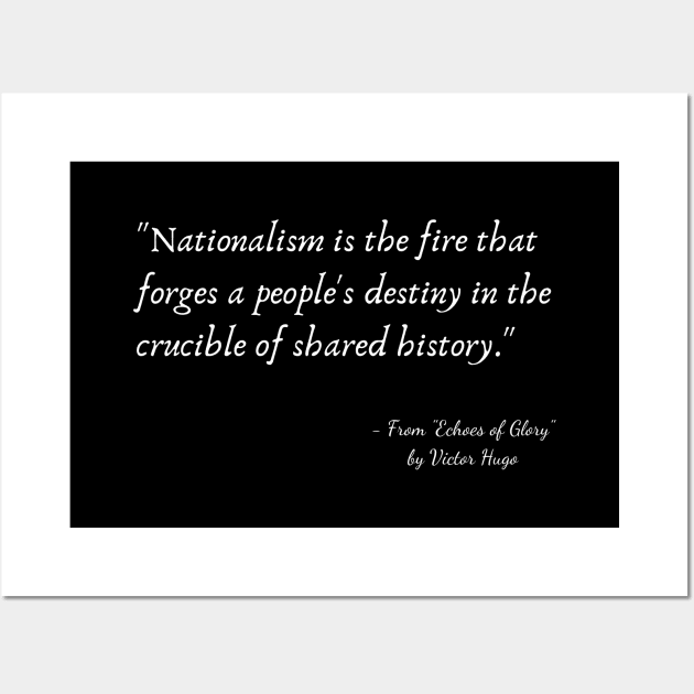 A Quote about Nationalism from "Echoes of Glory" by Victor Hugo Wall Art by Poemit